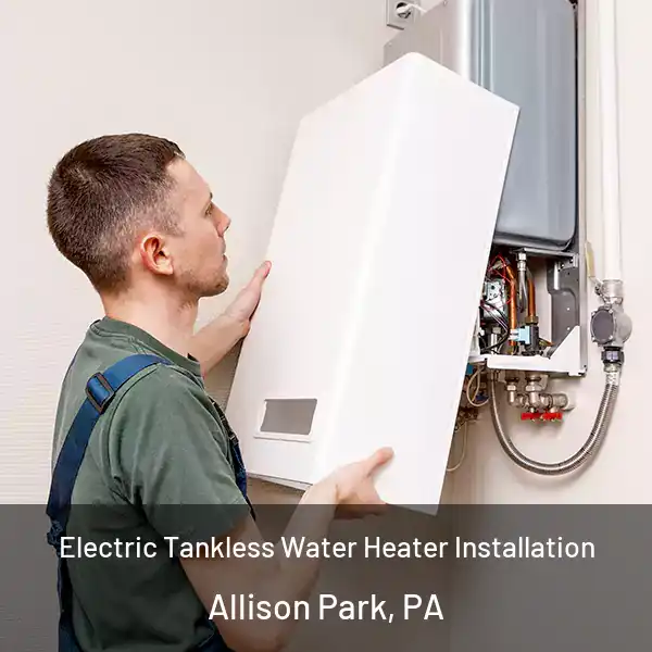  Electric Tankless Water Heater Installation Allison Park, PA