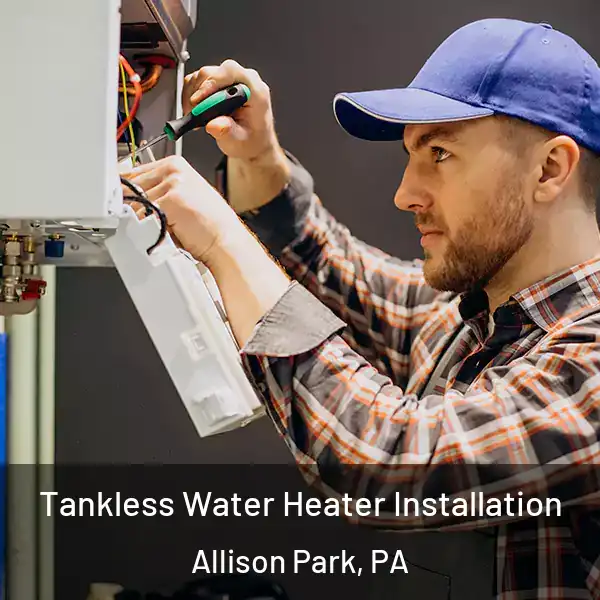  Tankless Water Heater Installation Allison Park, PA