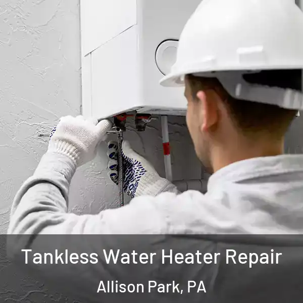  Tankless Water Heater Repair Allison Park, PA