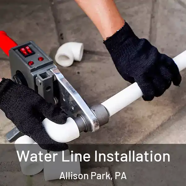 Water Line Installation Allison Park, PA